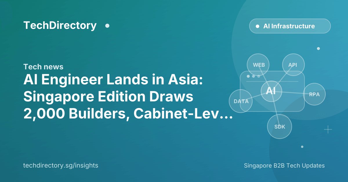 AI Engineer Lands in Asia: Singapore Edition Draws 2,000 Builders, Cabinet-Level Keynotes